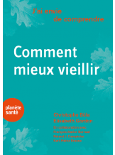 J'AI ENVIE DE COMPRENDRE... COMMENT MIEUX VIEILLIR
