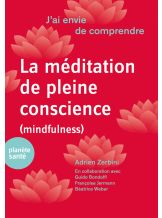 LA MEDITATION EN PLEINE CONSCIENCE (J'AI ENVIE DE COMPRENDRE