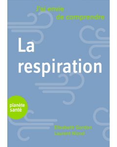 LA RESPIRATION (J'AI ENVIE DE COMPRENDRE)