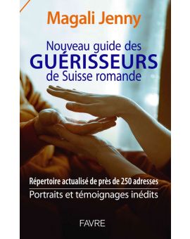 NOUVEAU GUIDE DES GUERISSEURS DE SUISSE ROMANDE